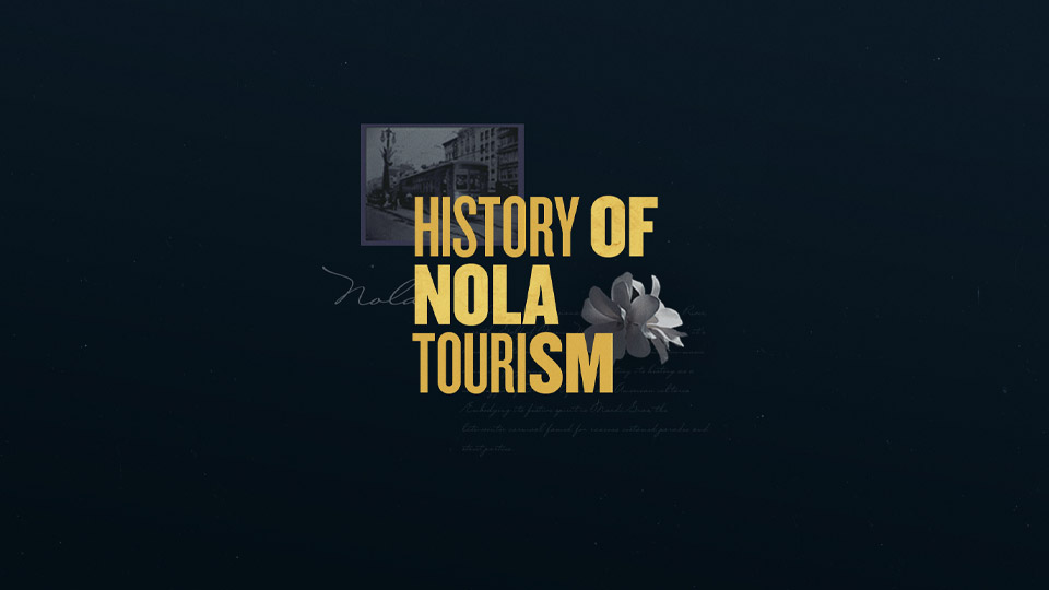 History of NOLA Tourism title card in gold serif type on deep navy, with an archival photo and a magnolia bloom