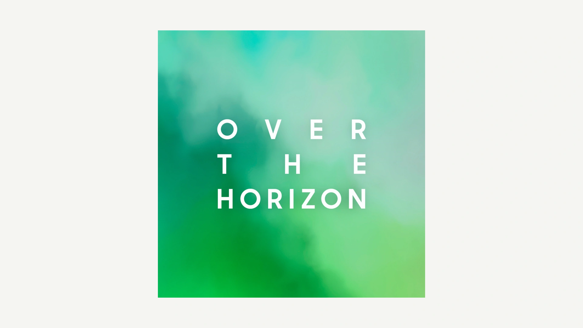 Over the Horizon 2026 album art Over the Horizon 2026 album art — atmospheric green field resolving into the wordmark